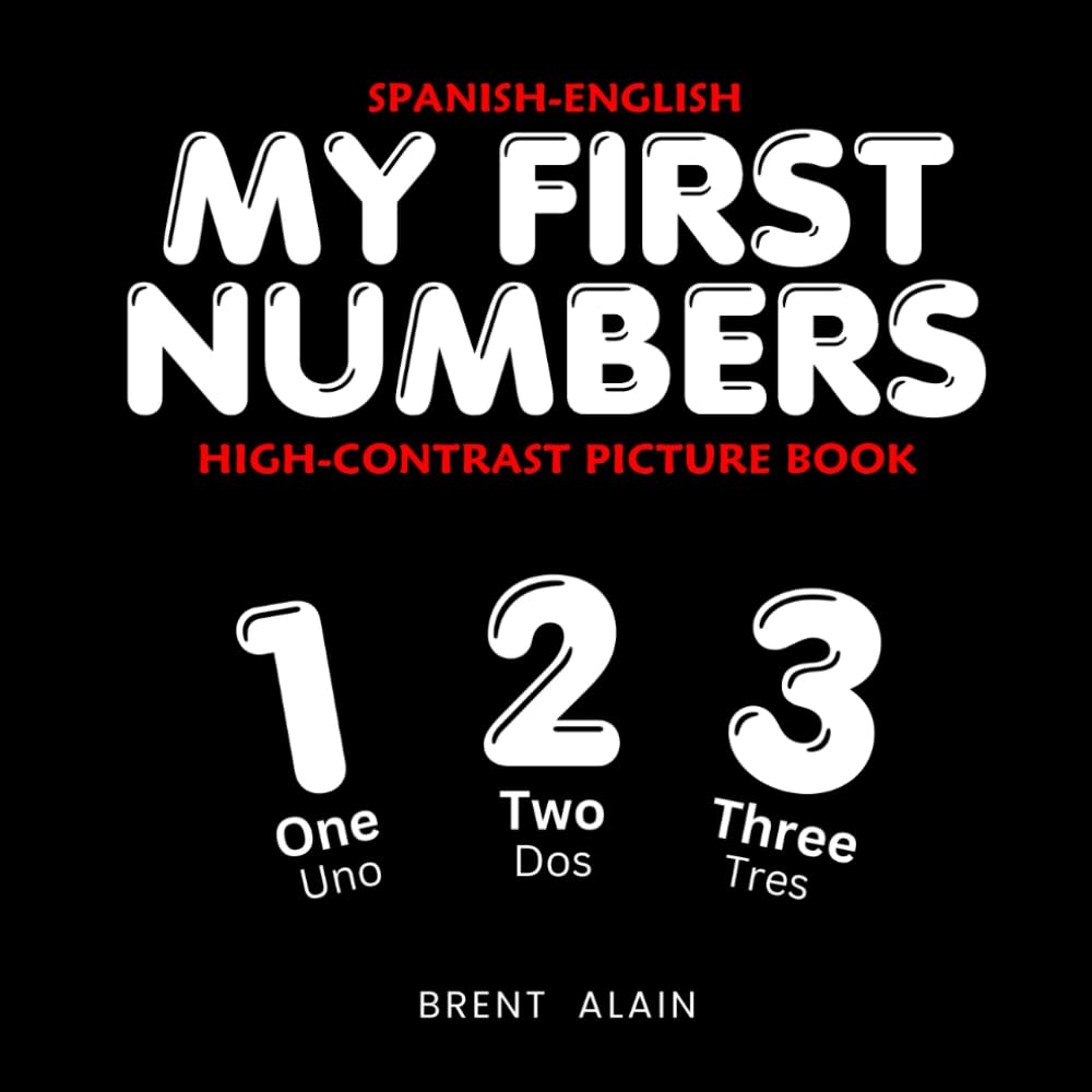 My First Numbers Spanish-English: Bilingual High-Contrast Picture Book for Newborns and Babies: 32 (High-Contrast Baby Books)