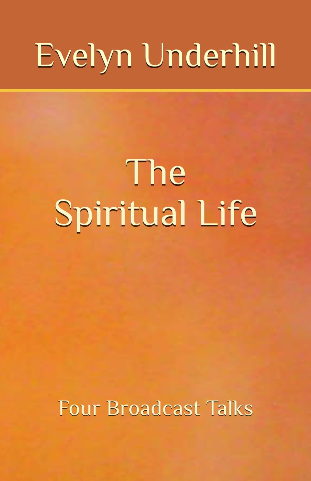 The Spiritual Life: Four Broadcast Talks