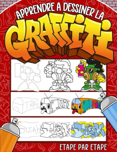 Apprendre à Dessiner la Graffiti Etape par Etape: Livre d'activité comment dessiner la Graffiti pour enfants et débutants - Cadeau original pour enfants