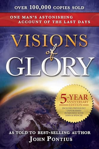 Visions of Glory: One Man's Astonishing Account of the Last Days (5-year anniversary edition)