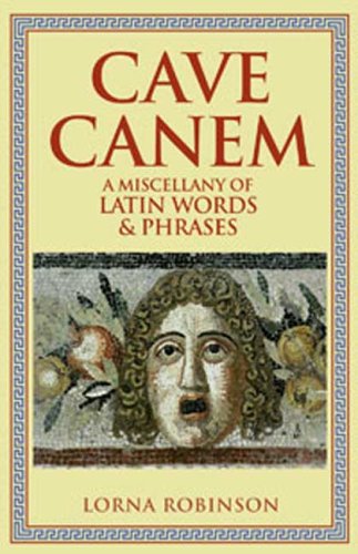 Cave Canem: A Miscellany of Latin Words & Phrases Cave Canem: A Miscellany of Latin Words & Phrases