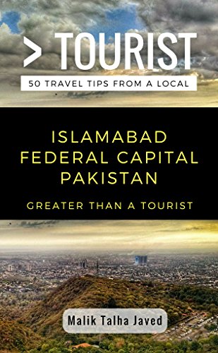 Greater Than a Tourist- Islamabad Federal Capital Pakistan: Malik Talha Javed (Greater Than a Tourist Pakistan Book 3)