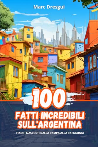 100 Fatti Incredibili sull'Argentina: Tesori Nascosti dalla Pampa alla Patagonia
