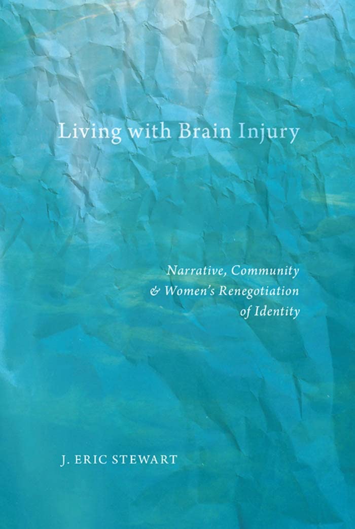 Living with Brain Injury: Narrative, Community, and Women’s Renegotiation of Identity (Qualitative Studies in Psychology Book 19)