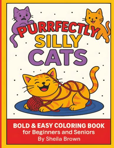 Purrfectly Silly Cats: Bold & Easy Coloring Book for Beginners an...