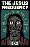 The Jesus Frequency: Hidden Teachings of Jesus (The Kingdom Within Book 1)