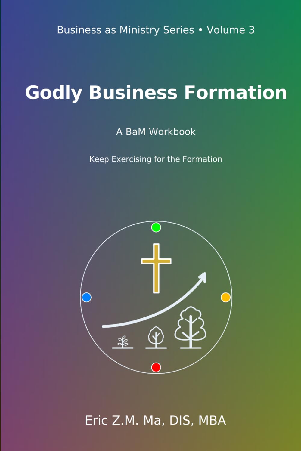 Godly Business Formation: A BaM Workbook (Business as Ministry)