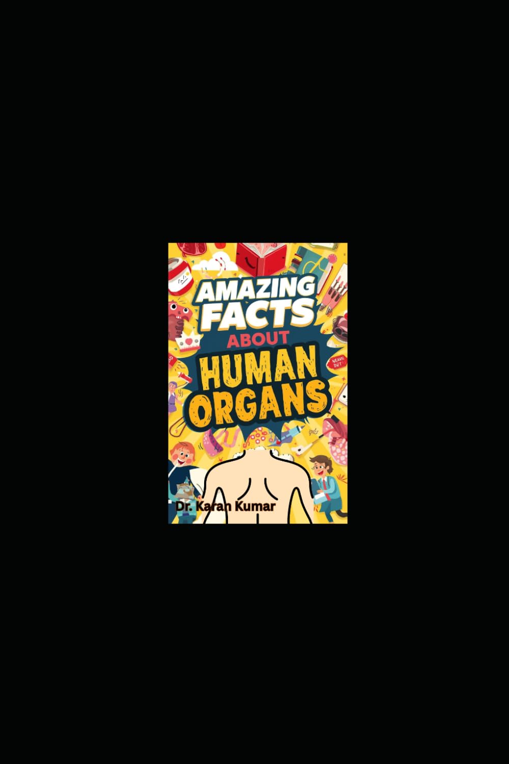 Amazing Facts About Human Organs: Mind-Blowing Facts About the Heart, Brain, Lungs, Liver, Kidneys, and Digestive System (100 Weird Facts About the Human Body)