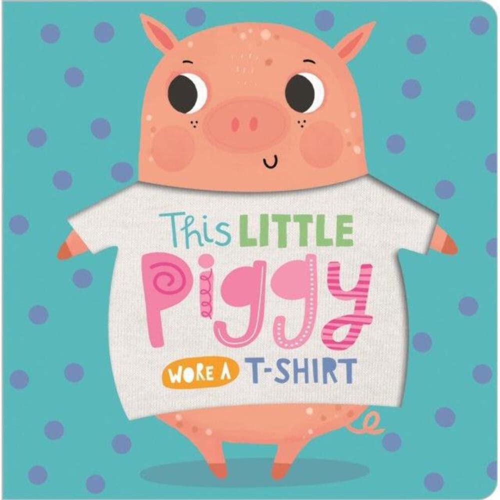 This Little Piggy Wore A T-Shirt BOARD BOOK 9781789471922