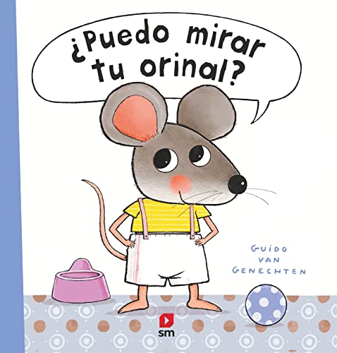 ¿PUEDO MIRAR TU ORINAL? (El ratón y sus amigos)