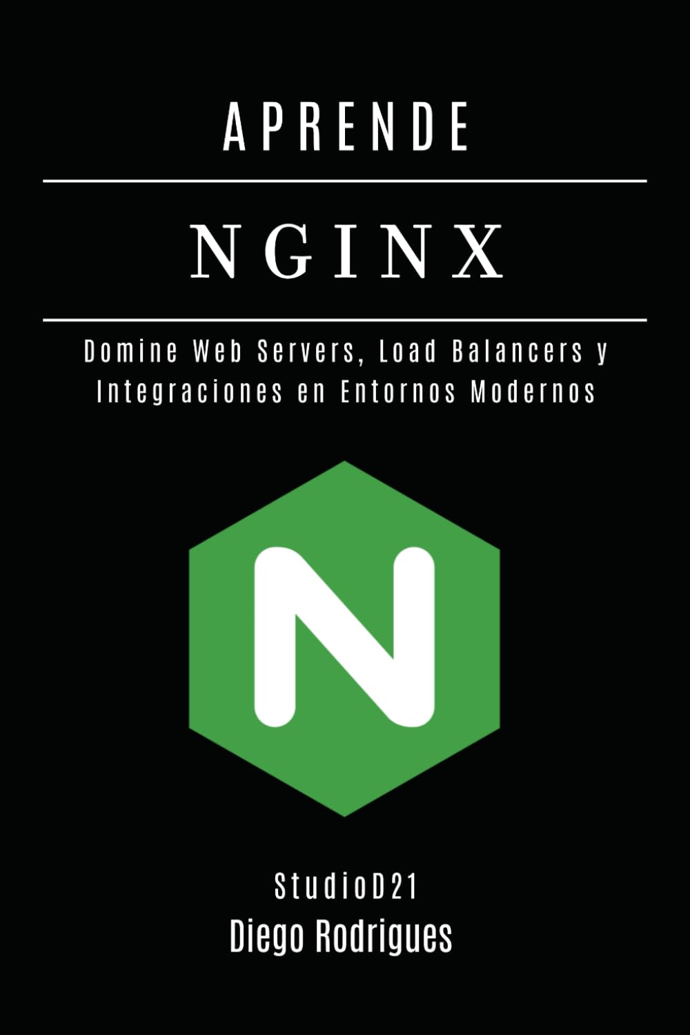 APRENDE NGINX: Domina Web Servers, Load Balancers e Integraciones en Entornos Modernos: 4 (Infraestructura y Automatización España)