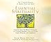 Essential Spirituality: The 7 Central Practices to Awaken Heart and Mind