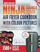Quick and Easy Ninja Double stack air fryer cookbook with colour pictures: Deliciously Simple Recipes for Every Meal with Quick Prep and Perfect Results (Quick & Easy Ninja Kitchen Series) B0F5MP4H91 Book Cover