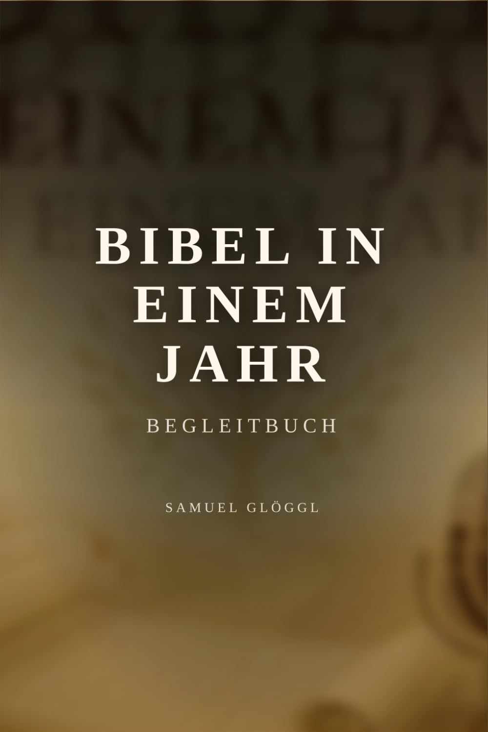 Bibel in einem Jahr – Begleitbuch: Eine tägliche Reise durch die Heilige Schrift