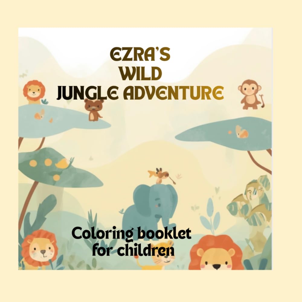 EZRA’S WILD JUNGLE ADVENTURE: Jungle animal coloring book