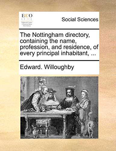The Nottingham directory, containing the name, profession, and residence, of every principal inhabitant, ...