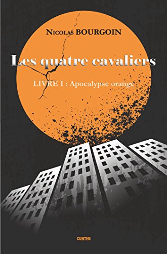 Télécharger Les quatre cavaliers: Livre I : Apocalypse orange PDF Ebook En Ligne