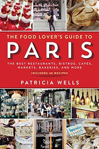 Télécharger The Food Lover's Guide to Paris: The Best Restaurants, Bistros, Cafes, Markets, Bakeries, and More Gratuit