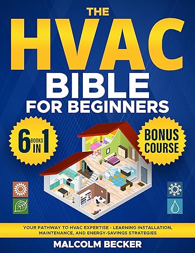The HVAC Bible for Beginners [6 in 1]: Your Pathway to HVAC Expertise - Learning Installation, Maint
