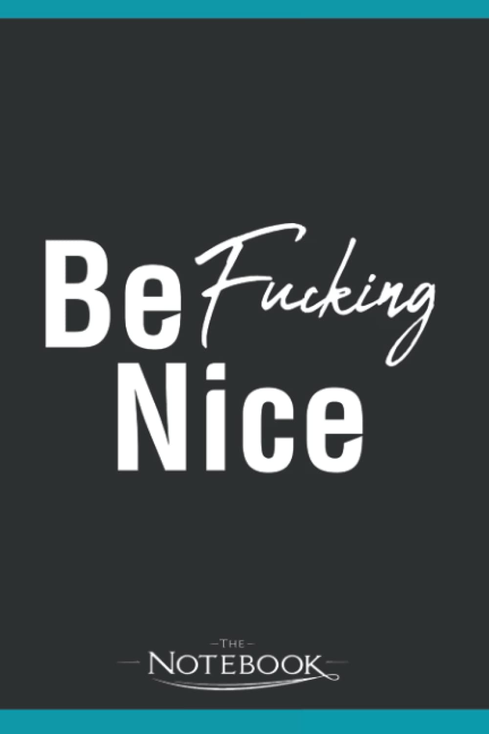 Be F Nice Funny Offensive Notebook: Matte Finish Cover, Lined College Ruled Paper, Planner 6 x 9 Inch 120 Lined Notes