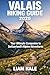 VALAIS HIKING GUIDE 2026: Your Ultimate Companion to Switzerland’s Alpine Adventures (TrailBlazer Adventure Series)