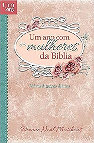 Um ano com as mulheres da Bíblia - Devocional diário: 365 meditaç...
