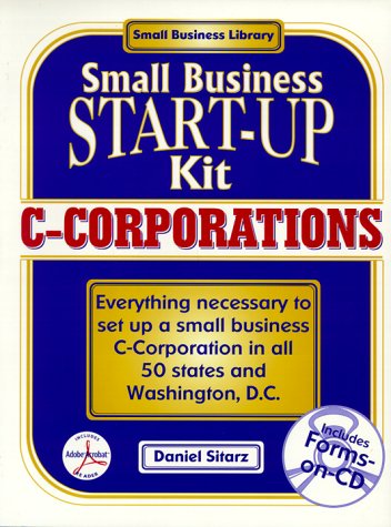 C-Corporations: Small Business Start-Up Kit C-Corporations: Small Business Start-Up Kit