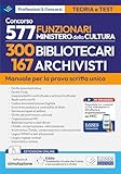  Manuale Concorso Funzionari MIC: 300 Bibliotecari e 167 Archivisti: Manuale per la preparazione al concorso
