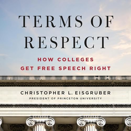Terms of Respect: How Colleges Get Free Speech Right Terms of Respect: How Colleges Get Free Speech Right