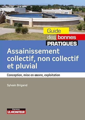 Assainissement collectif non collectif et pluvial: Conception, mise en oeuvre,