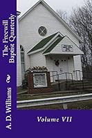 The Freewill Baptist Quarterly: Volume VII 1512386855 Book Cover