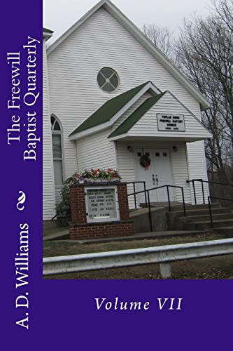 The Freewill Baptist Quarterly: Volume VII (Freewill Baptist Quarteryl)