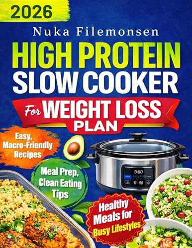 The High Protein Slow Cooker Weight Loss Plan: Easy, Macro-Friendly Meal Prep Recipes for Fat Loss, Clean Eating, Lean Muscle, and Busy Lifestyles