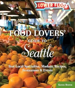 Paperback Food Lovers' Guide to Seattle: Best Local Specialties, Markets, Recipes, Restaurants & Events (Food Lovers' Series) Book