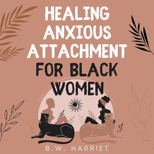 Healing Anxious Attachment for Black Women by B.W. Harriet episode artwork