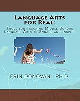 Language Arts for Real: Tools for Teaching Middle School Language Arts to Engage 1516845536 Book Cover