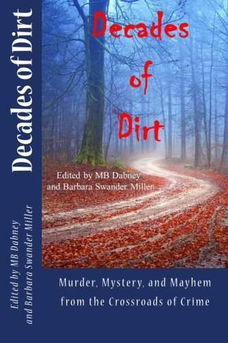 Decades of Dirt: Murder, Mystery and Mayhem from the Crossroads of Crime