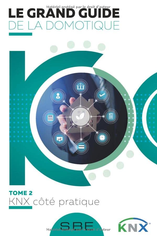 Le grand guide de la domotique: Volume 2: KNX côté pratique