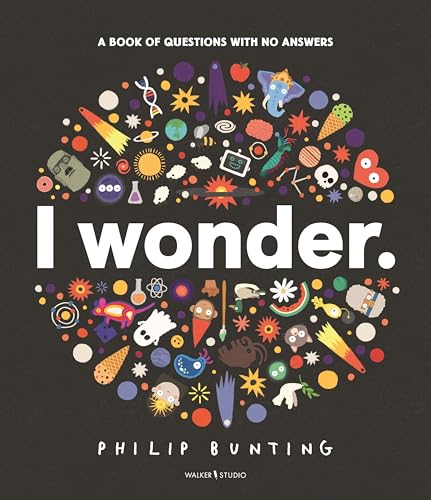 Walker Studio I Wonder A Book of Questions with No Answers (Walker Studio).