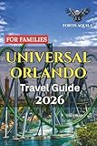 Universal Orlando Travel Guide 2026 For Families: Complete Family Itineraries, Smart Budget Tips, Hotel Guidance, and Ride Strategies for an ... Orlando Trip (Fortis Aquila Travels)