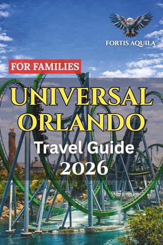 Universal Orlando Travel Guide 2026 For Families: Complete Family Itineraries, Smart Budget Tips, Hotel Guidance, and Ride Strategies for an ... Orlando Trip (Fortis Aquila Travels)
