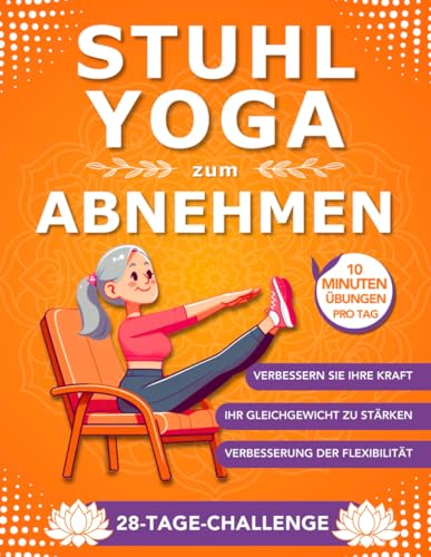 Stuhl Yoga Zum Abnehmen: 28-Tage-Programm: Sanfte Übungen für mehr Beweglichkeit in 10 Minuten | Ideal für Anfänger & Senioren, mit klaren Anleitungen. Stuhl Yoga Zum Abnehmen: 28-Tage-Programm: Sanfte Übungen für mehr Beweglichkeit in 10 Minuten | Ideal für Anfänger & Senioren, mit klaren Anleitungen.