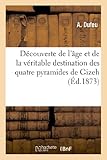  Découverte de l\'âge et de la véritable destination des quatre pyramides de Gizeh, principalement