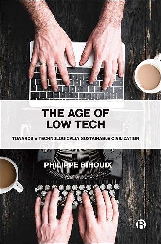 The Age of Low Tech: Towards a Technologically Sustainable Civilization The Age of Low Tech: Towards a Technologically Sustainable Civilization