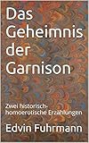 Das Geheimnis der Garnison: Zwei historisch-homoerotische Erzählungen