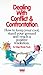 Dealing with Conflict and Confrontation: How to Keep Your Cool, Stand Your Ground and Reach a Positive Resolution