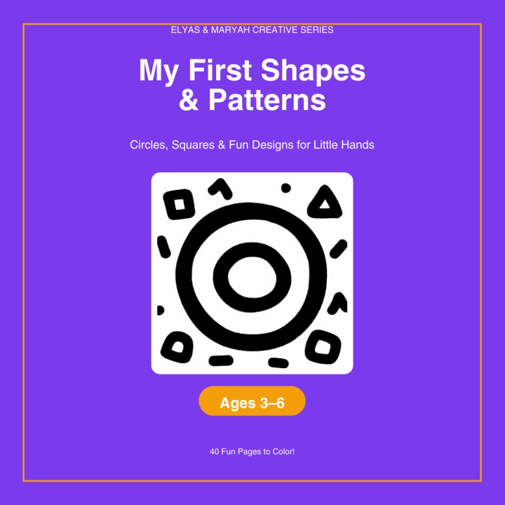 My First Shapes & Patterns Coloring Book: Circles, Squares & Fun Designs for Little Hands (Elyas & Maryah Creative Series)