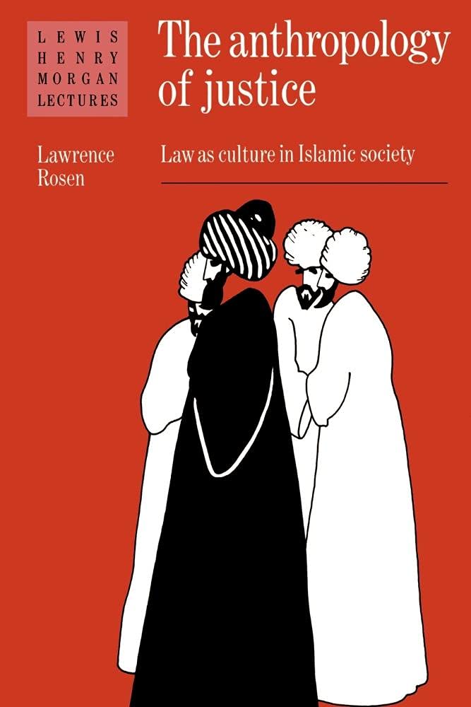 The Anthropology of Justice: Law as Culture in Islamic Society (Lewis Henry Morgan Lectures) First Edition