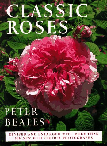Classic Roses: An Illustrated Encyclopedia and Grower's Manual of Old Roses, Shrub Roses and Climber