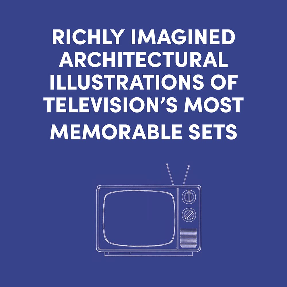 Behind the Screens: Illustrated Floor Plans and Scenes from the Best TV Shows of All Time